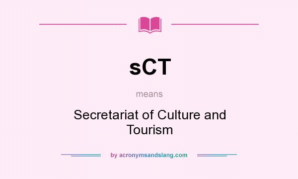 What does sCT mean? It stands for Secretariat of Culture and Tourism