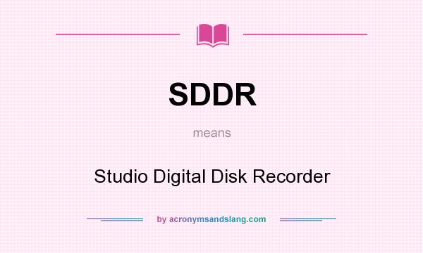 What does SDDR mean? It stands for Studio Digital Disk Recorder