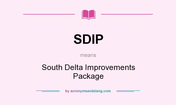 What does SDIP mean? It stands for South Delta Improvements Package