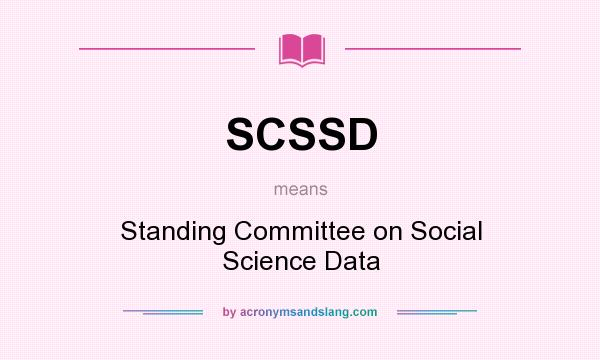 What does SCSSD mean? It stands for Standing Committee on Social Science Data