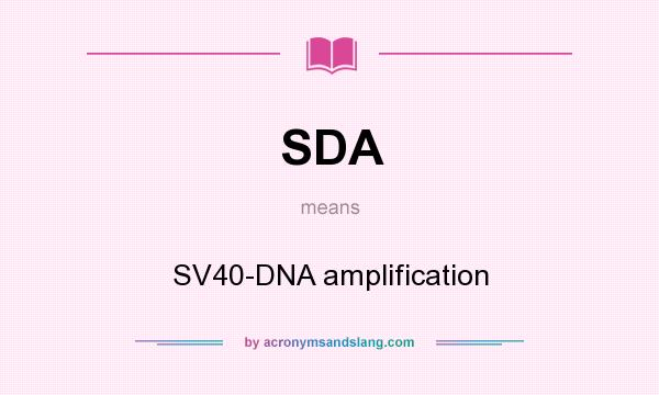 What does SDA mean? It stands for SV40-DNA amplification
