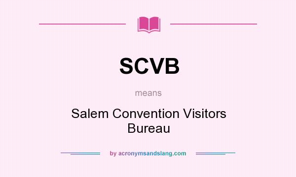 What does SCVB mean? It stands for Salem Convention Visitors Bureau