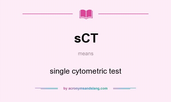 What does sCT mean? It stands for single cytometric test