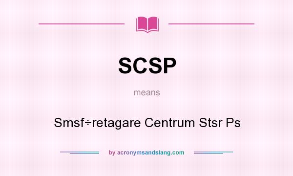 What does SCSP mean? It stands for Smsf÷retagare Centrum Stsr Ps