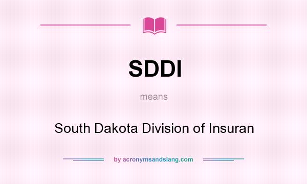 What does SDDI mean? It stands for South Dakota Division of Insuran