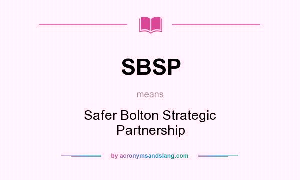 What does SBSP mean? It stands for Safer Bolton Strategic Partnership