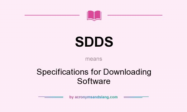 What does SDDS mean? It stands for Specifications for Downloading Software