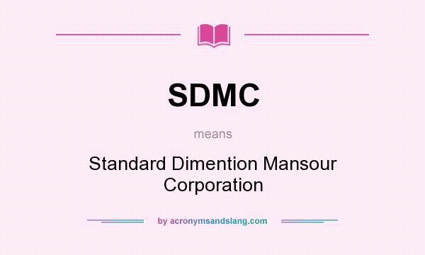 What does SDMC mean? It stands for Standard Dimention Mansour Corporation