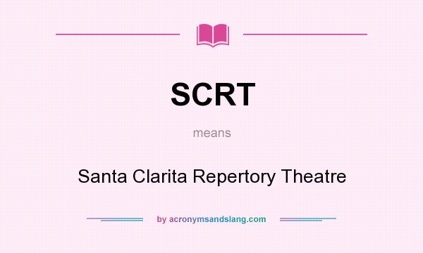 What does SCRT mean? It stands for Santa Clarita Repertory Theatre