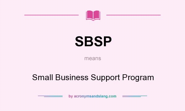 What does SBSP mean? It stands for Small Business Support Program
