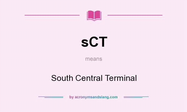 What does sCT mean? It stands for South Central Terminal