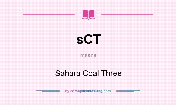 What does sCT mean? It stands for Sahara Coal Three