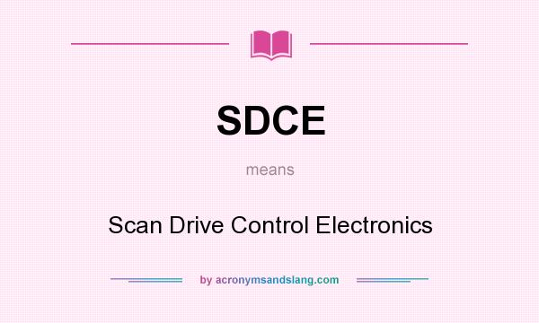 What does SDCE mean? It stands for Scan Drive Control Electronics
