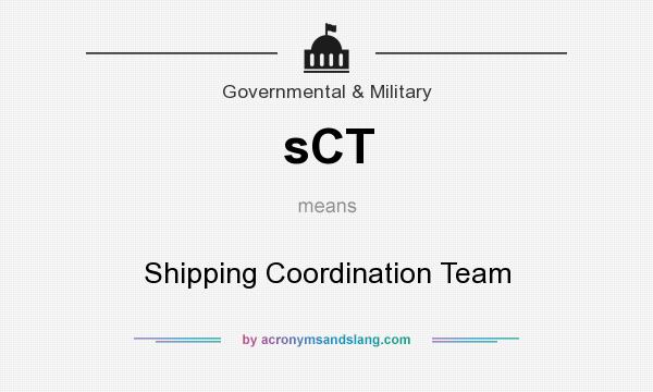 What does sCT mean? It stands for Shipping Coordination Team