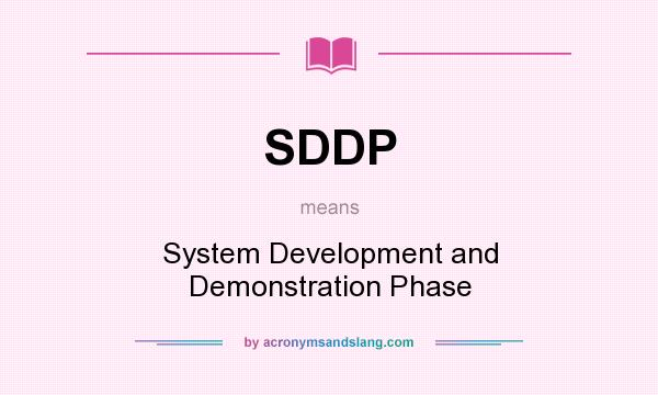 What does SDDP mean? It stands for System Development and Demonstration Phase