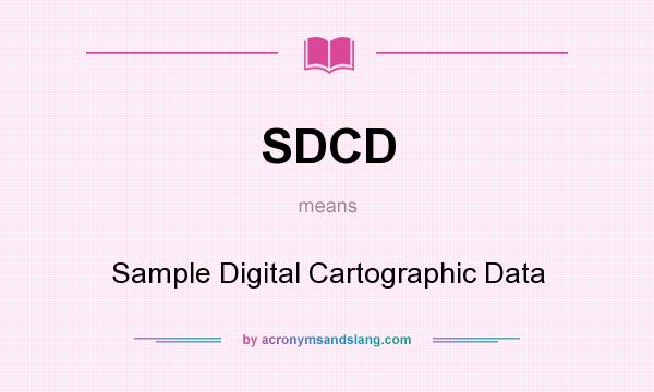 What does SDCD mean? It stands for Sample Digital Cartographic Data