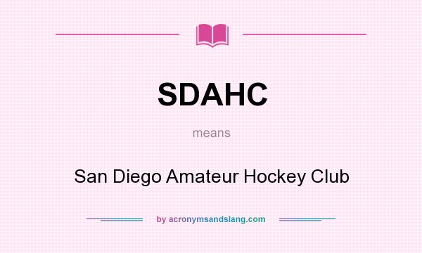 What does SDAHC mean? It stands for San Diego Amateur Hockey Club
