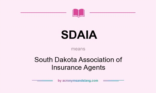 What does SDAIA mean? It stands for South Dakota Association of Insurance Agents