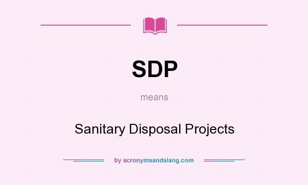 What does SDP mean? It stands for Sanitary Disposal Projects