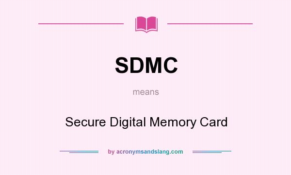 What does SDMC mean? It stands for Secure Digital Memory Card