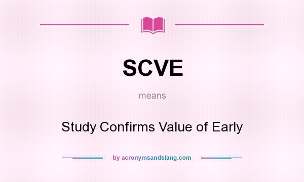 What does SCVE mean? It stands for Study Confirms Value of Early