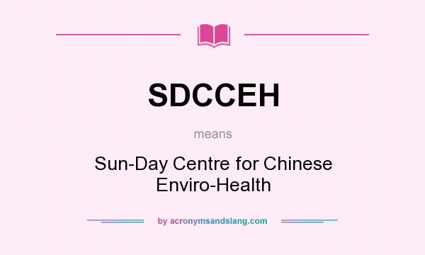 What does SDCCEH mean? It stands for Sun-Day Centre for Chinese Enviro-Health