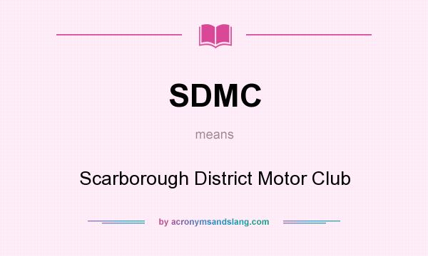 What does SDMC mean? It stands for Scarborough District Motor Club