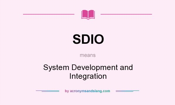 What does SDIO mean? It stands for System Development and Integration