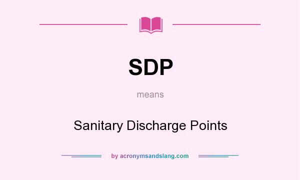What does SDP mean? It stands for Sanitary Discharge Points