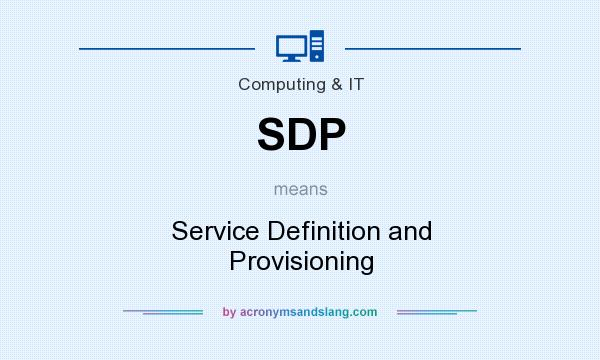 What does SDP mean? It stands for Service Definition and Provisioning