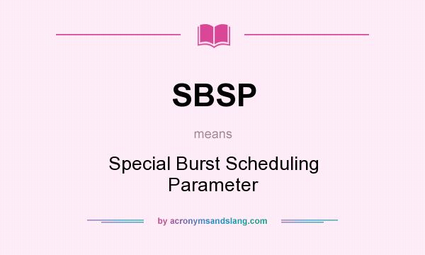 What does SBSP mean? It stands for Special Burst Scheduling Parameter