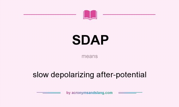 What does SDAP mean? It stands for slow depolarizing after-potential