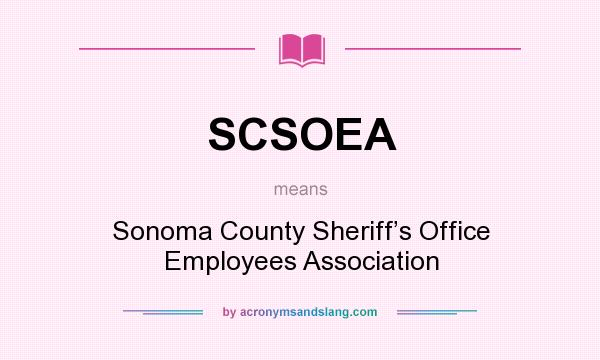What does SCSOEA mean? It stands for Sonoma County Sheriff’s Office Employees Association