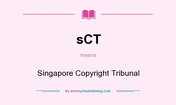 What does sCT mean? It stands for Singapore Copyright Tribunal