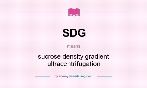 What does SDG mean? It stands for sucrose density gradient ultracentrifugation