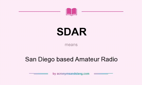 What does SDAR mean? It stands for San Diego based Amateur Radio