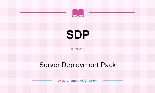 What does SDP mean? It stands for Server Deployment Pack