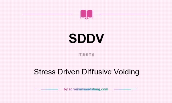 What does SDDV mean? It stands for Stress Driven Diffusive Voiding