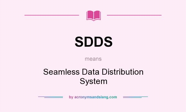 What does SDDS mean? It stands for Seamless Data Distribution System