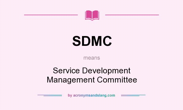 What does SDMC mean? It stands for Service Development Management Committee