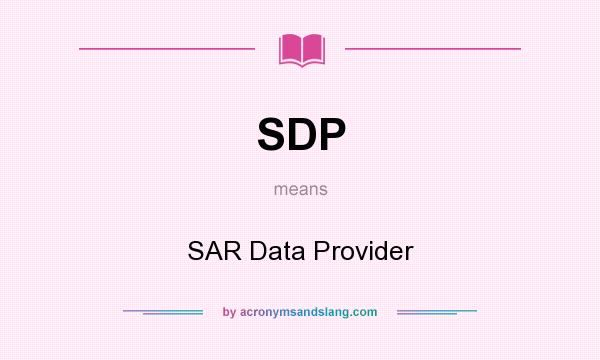 What does SDP mean? It stands for SAR Data Provider