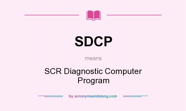 What does SDCP mean? It stands for SCR Diagnostic Computer Program