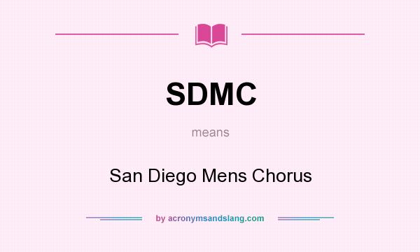 What does SDMC mean? It stands for San Diego Mens Chorus