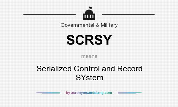 What does SCRSY mean? It stands for Serialized Control and Record SYstem