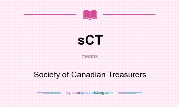 What does sCT mean? It stands for Society of Canadian Treasurers