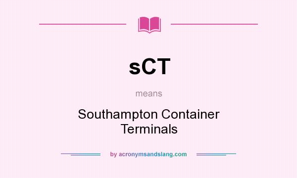 What does sCT mean? It stands for Southampton Container Terminals
