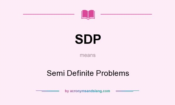 What does SDP mean? It stands for Semi Definite Problems