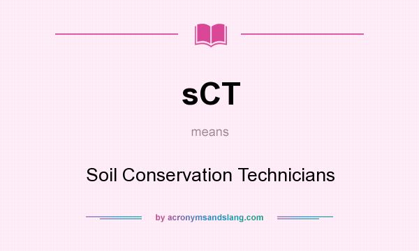 What does sCT mean? It stands for Soil Conservation Technicians