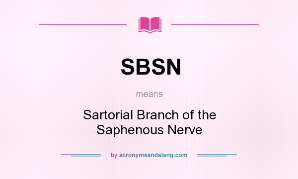 What does SBSN mean? It stands for Sartorial Branch of the Saphenous Nerve