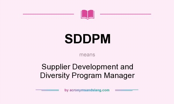 What does SDDPM mean? It stands for Supplier Development and Diversity Program Manager